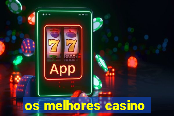 os melhores casino