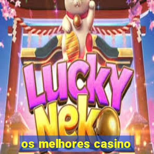 os melhores casino