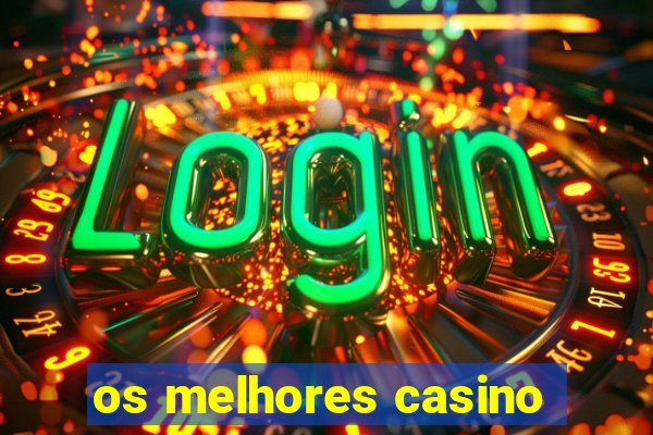 os melhores casino