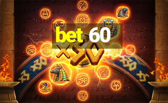 bet 60