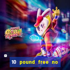 10 pound free no deposit casino