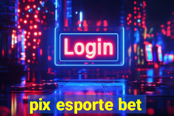 pix esporte bet