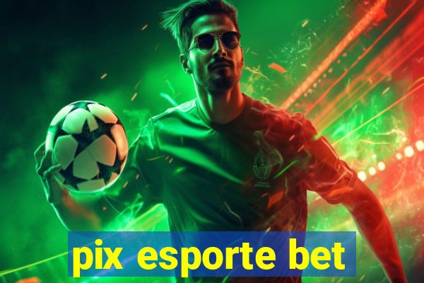 pix esporte bet