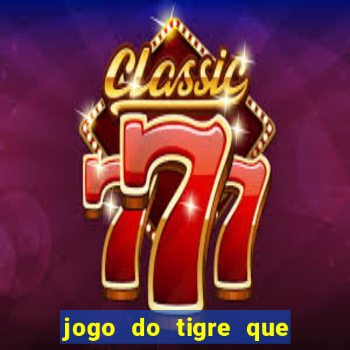 jogo do tigre que ta pagando hoje