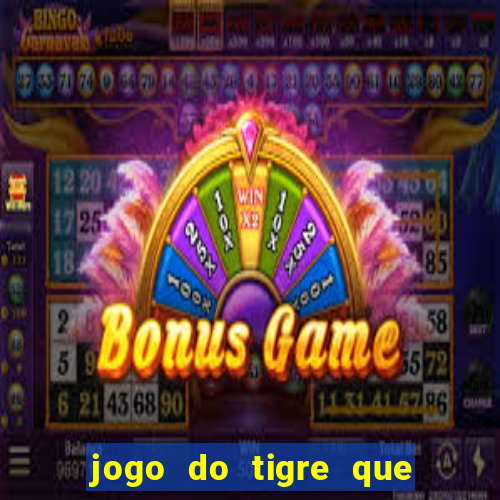 jogo do tigre que ta pagando hoje