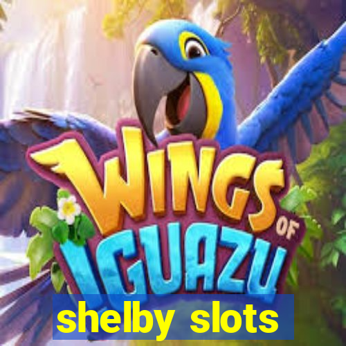 shelby slots