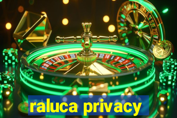 raluca privacy