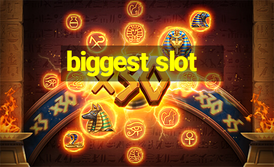 biggest slot