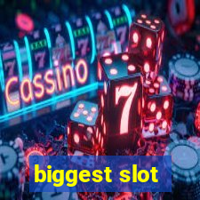 biggest slot