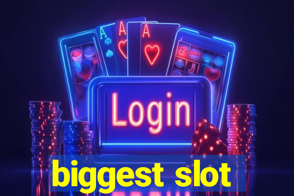 biggest slot