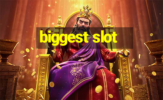 biggest slot