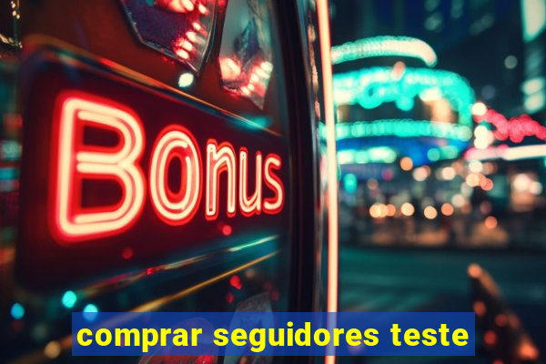 comprar seguidores teste