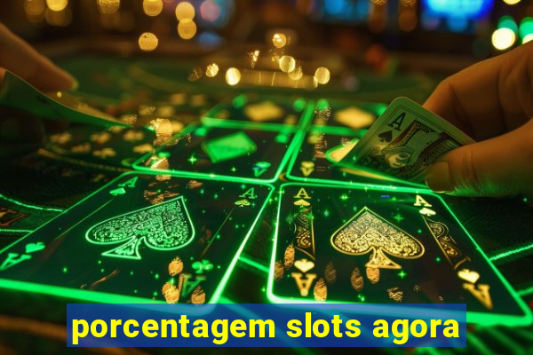 porcentagem slots agora