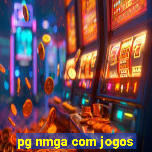 pg nmga com jogos