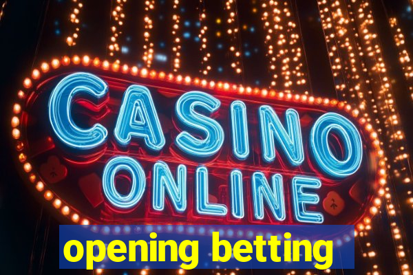 opening betting