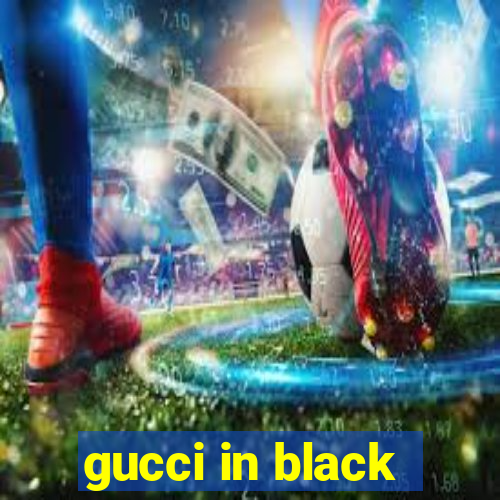 gucci in black