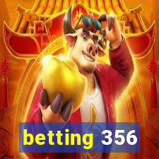 betting 356