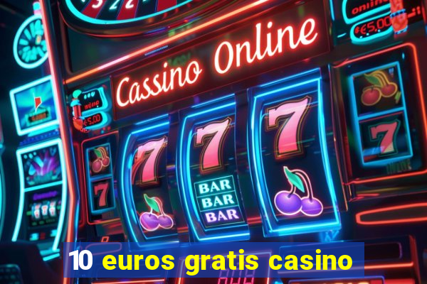 10 euros gratis casino