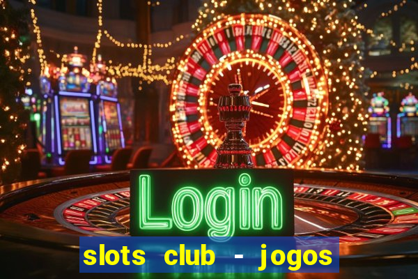 slots club - jogos de cassino