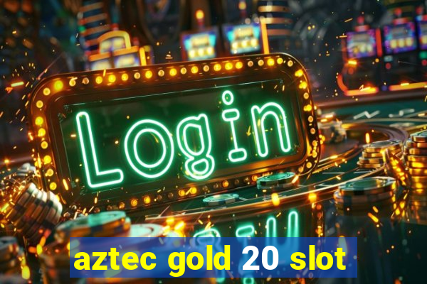 aztec gold 20 slot