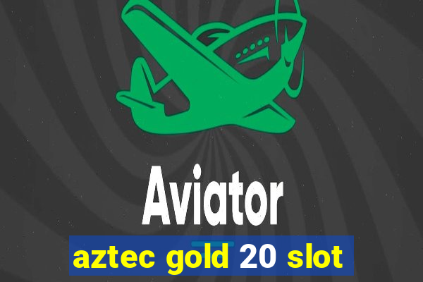 aztec gold 20 slot