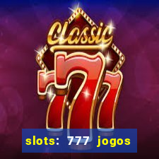 slots: 777 jogos de cassino