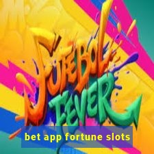 bet app fortune slots