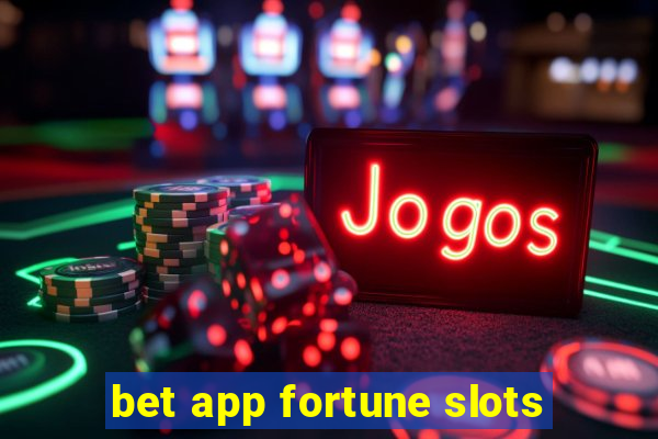 bet app fortune slots