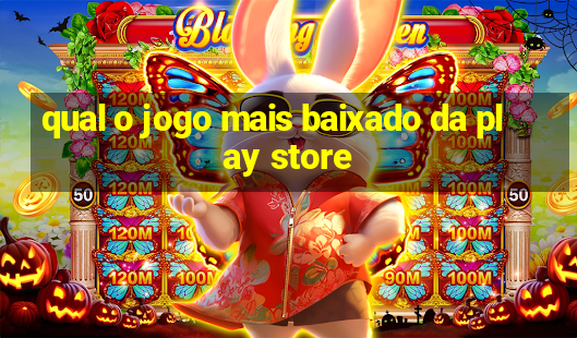 qual o jogo mais baixado da play store