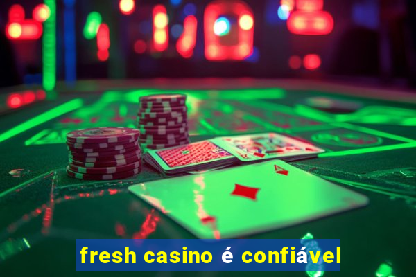 fresh casino é confiável