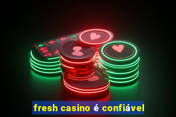 fresh casino é confiável