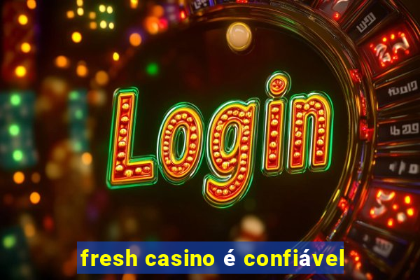 fresh casino é confiável