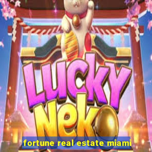 fortune real estate miami