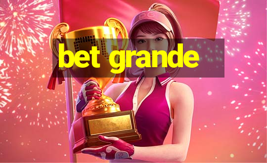 bet grande