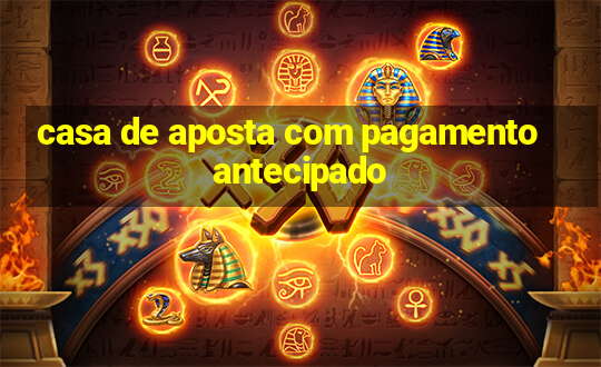 casa de aposta com pagamento antecipado