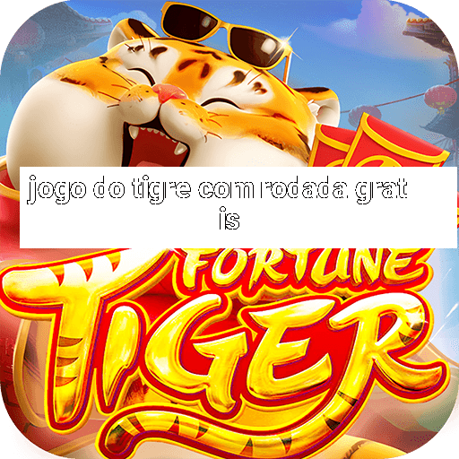 jogo do tigre com rodada gratis