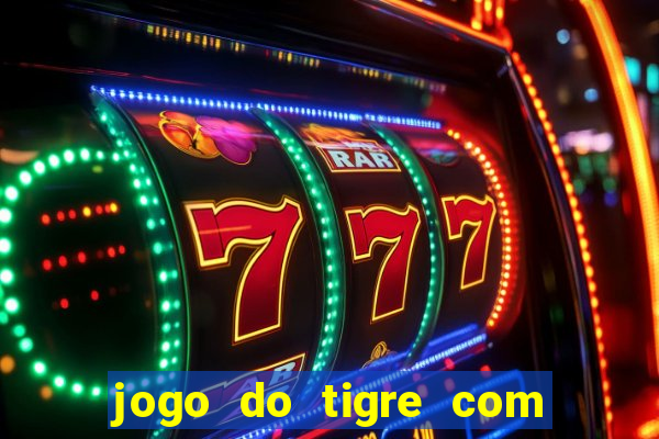 jogo do tigre com rodada gratis