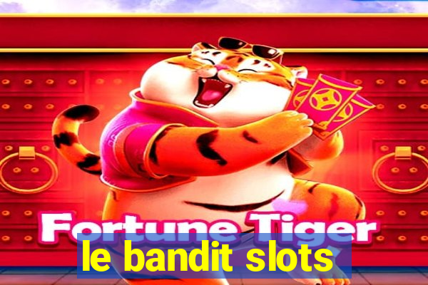 le bandit slots