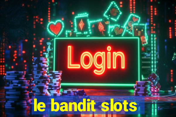 le bandit slots