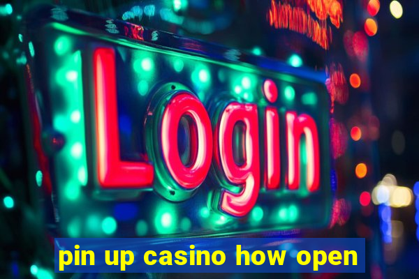 pin up casino how open