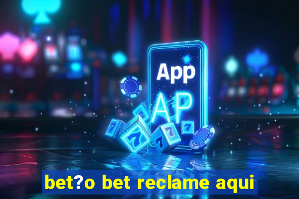 bet?o bet reclame aqui