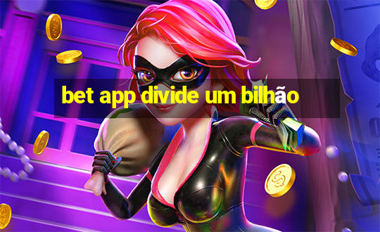 bet app divide um bilhão