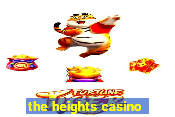 the heights casino