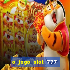 o jogo slot 777 paga mesmo