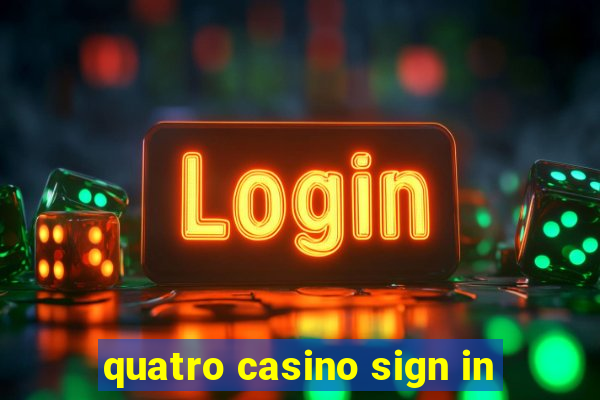 quatro casino sign in