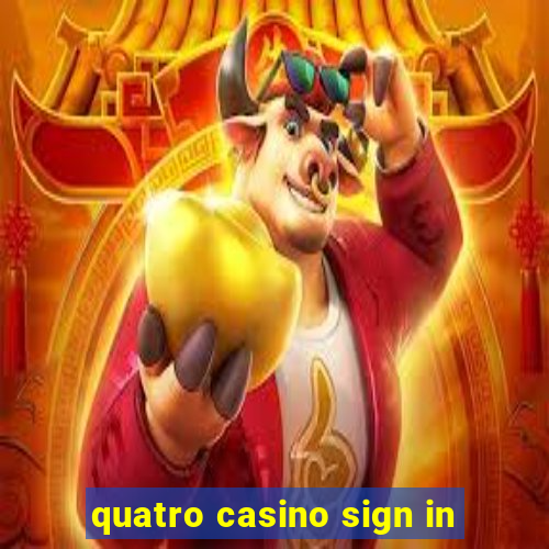 quatro casino sign in