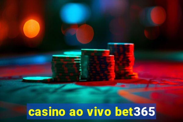 casino ao vivo bet365