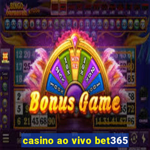 casino ao vivo bet365