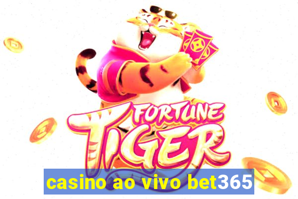 casino ao vivo bet365