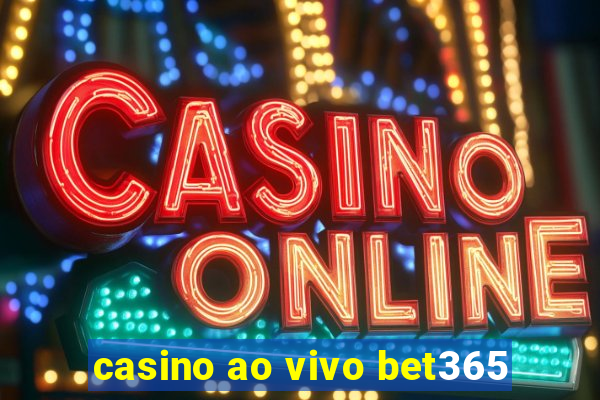 casino ao vivo bet365